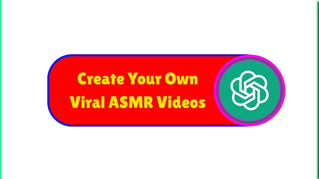 Create Your Own Viral ASMR Videos with These ChatGPT Prompts & Tools