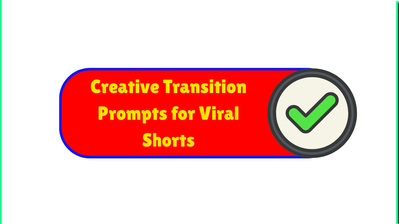 Creative Transition Prompts for Viral Shorts
