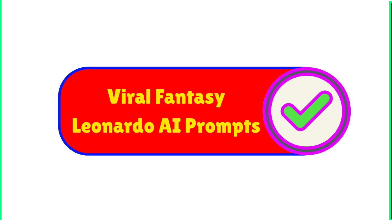 Viral Fantasy Leonardo AI Prompts